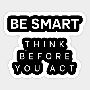 Be smart think before you act Sticker